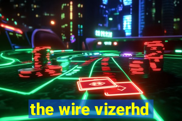 the wire vizerhd